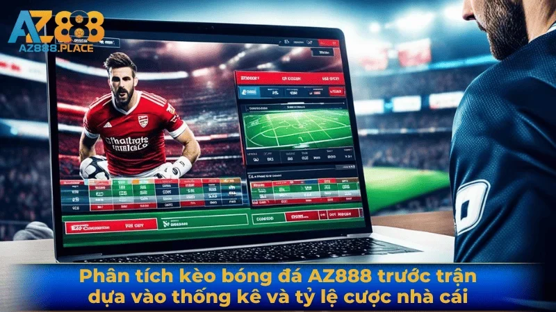 Phân tích kèo bóng đá AZ888 trước trận dựa vào thống kê và tỷ lệ cược nhà cái